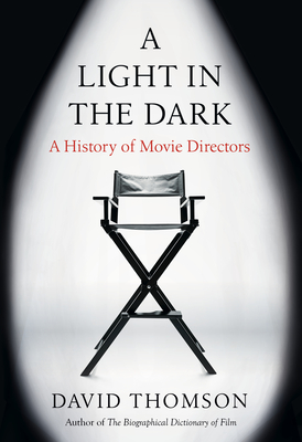 A Light in the Dark: A History of Movie Directors By David Thomson Cover Image
