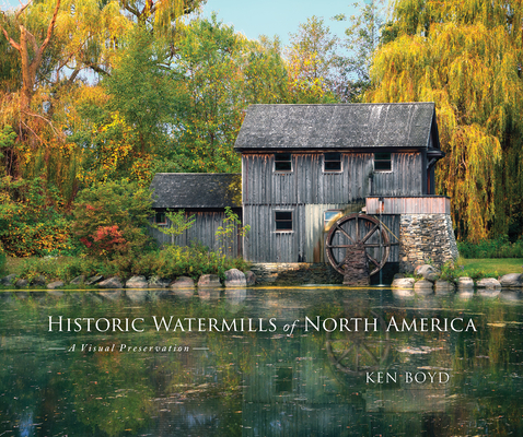 Historic Watermills of North America: A Visual Preservation Cover Image