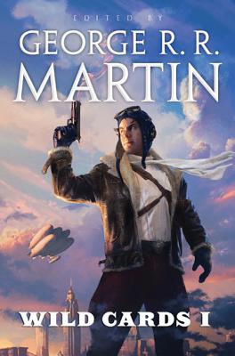 Wild Cards I: Expanded Edition By George R. R. Martin, George R. R. Martin (Editor), Wild Cards Trust Cover Image