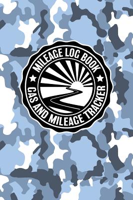 Mileage Log Book Gas And Mileage Tracker: Military Snow Camouflage Logbook Notebook To Track Miles Up To 2400 Unique Business Or Personal Trips - Good Cover Image