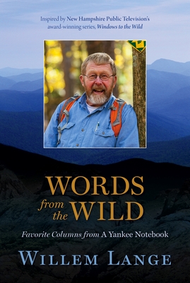 Words from the Wild: Favorite Columns from a Yankee Notebook By Willem Lange, Grace Lessner (Editor), Peter Frid Cover Image