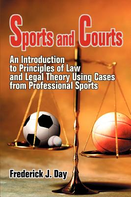 Sports and Courts: An Introduction to Principles of Law and Legal Theory Using Cases from Professional Sports Cover Image
