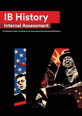 IB History Internal Assessment: The Definitive History [HL/SL] IA