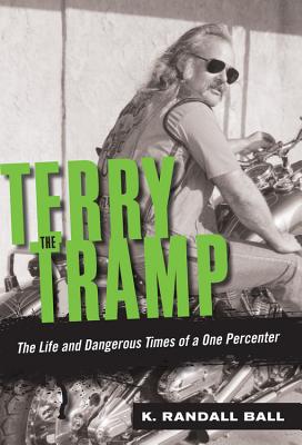 Terry the Tramp: The Life and Dangerous Times of a One Percenter