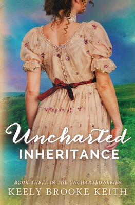 Uncharted Inheritance By Keely Brooke Keith Cover Image
