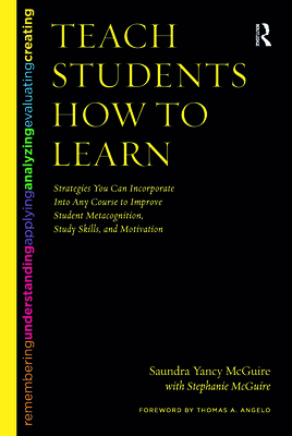 Teach Students How to Learn: Strategies You Can Incorporate Into Any Course to Improve Student Metacognition, Study Skills, and Motivation Cover Image