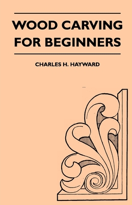 Wood Carving for Beginners By Charles H. Hayward Cover Image