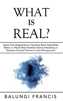What is Real?: Space Time Singularities or Quantum Black Holes?Dark Matter or Planck Mass Cover Image