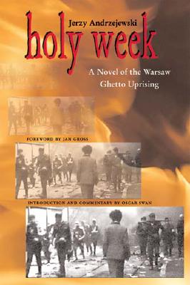 Holy Week: A Novel of the Warsaw Ghetto Uprising (Polish and Polish-American Studies) By Jerzy Andrzejewski, Jan Gross (Foreword by), Oscar E. Swan (Introduction by) Cover Image