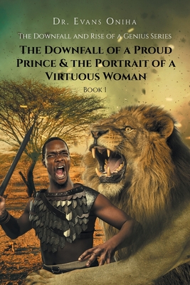 The Downfall and Rise of a Genius Series: The Downfall of a Proud Prince and the Portrait of a Virtuous Woman (Book 1) Cover Image