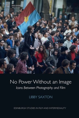 No Power Without an Image: Icons Between Photography and Film (Edinburgh Studies in Film and Intermediality)