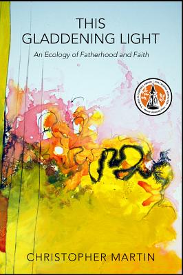 This Gladdening Light: An Ecology of Fatherhood and Faith