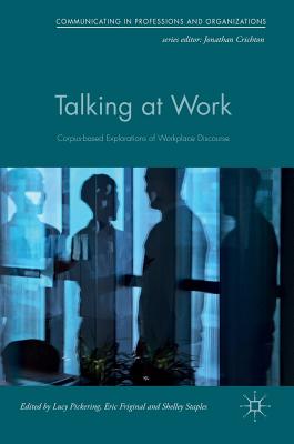Talking at Work: Corpus-Based Explorations of Workplace Discourse (Communicating in Professions and Organizations) Cover Image