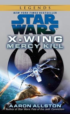 Mercy Kill: Star Wars Legends (X-Wing) (Star Wars: X-Wing - Legends #10)