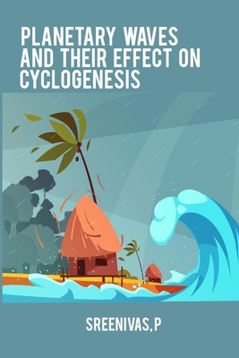 Planetary waves and their effect on cyclogenesis By Sreenivas P Cover Image