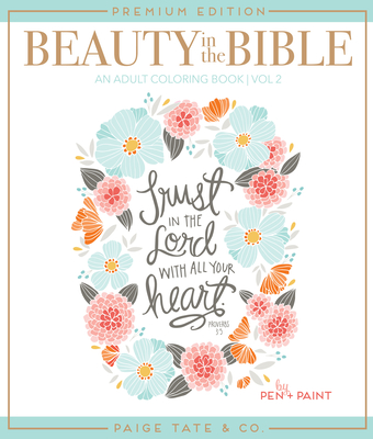 Beauty in the Bible: Adult Coloring Book Volume 2, Premium Edition By Pen + Paint (Illustrator), Paige Tate & Co. (Producer) Cover Image