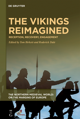 The Vikings Reimagined: Reception, Recovery, Engagement (The Northern Medieval World)