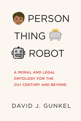 Person, Thing, Robot: A Moral and Legal Ontology for the 21st Century and Beyond