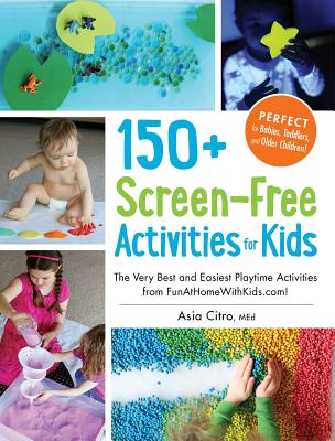 150+ Screen-Free Activities for Kids: The Very Best and Easiest Playtime Activities from FunAtHomeWithKids.com! Cover Image
