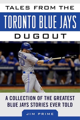 Tales from the Toronto Blue Jays Dugout: A Collection of the Greatest Blue Jays Stories Ever Told (Tales from the Team) Cover Image