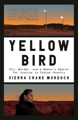 Yellow Bird: Oil, Murder, and a Woman's Search for Justice in Indian Country By Sierra Crane Murdoch Cover Image