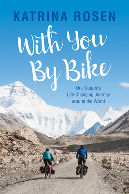 With You by Bike: One Couple's Life-Changing Journey Around the World By Katrina Rosen Cover Image