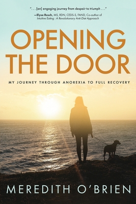 Opening the Door: My Journey Through Anorexia to Full Recovery By Meredith E. O'Brien Cover Image