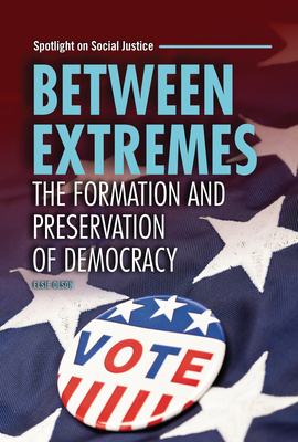Between Extremes: The Formation and Preservation of Democracy (Spotlight on Social Justice)