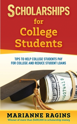Scholarships for College Students: Tips to Help College Students Pay for College and Reduce Student Loans Cover Image