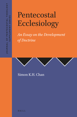 Pentecostal Ecclesiology: An Essay on the Development of Doctrine (Journal of Pentecostal Theology Supplement #38) By Chan Cover Image