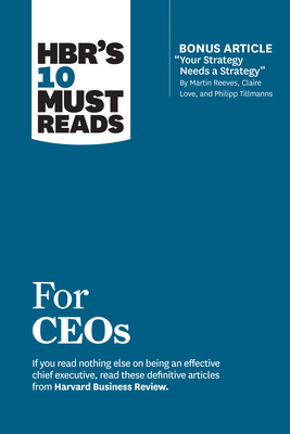 Hbr's 10 Must Reads for Ceos (with Bonus Article Your Strategy Needs a Strategy by Martin Reeves, Claire Love, and Philipp Tillmanns) Cover Image