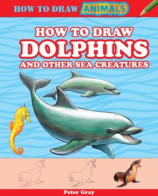How to Draw Dolphins and Other Sea Creatures (How to Draw Animals)