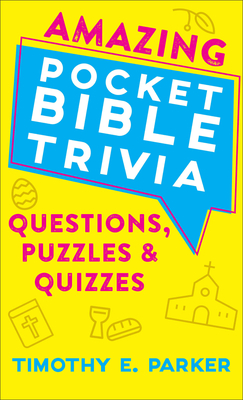 Amazing Pocket Bible Trivia: Questions, Puzzles & Quizzes By Timothy E. Parker Cover Image