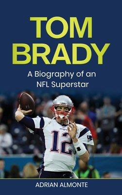 The captivating career of Tom Brady detailed in new hardcover book