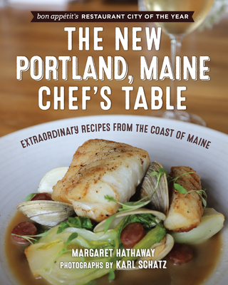 The New Portland, Maine, Chef's Table: Extraordinary Recipes from the Coast of Maine Cover Image