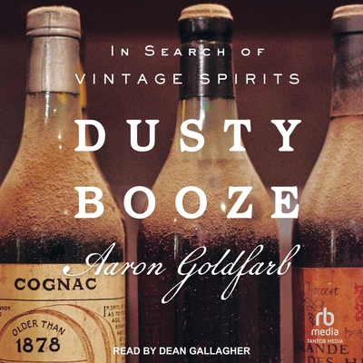Dusty Booze: In Search of Vintage Spirits Cover Image