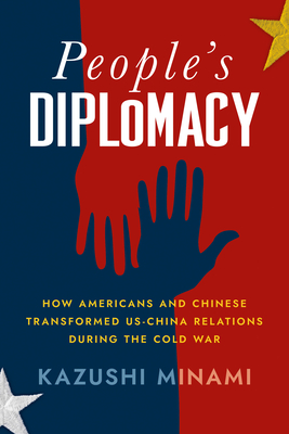 People's Diplomacy: How Americans and Chinese Transformed Us-China Relations During the Cold War (United States in the World)