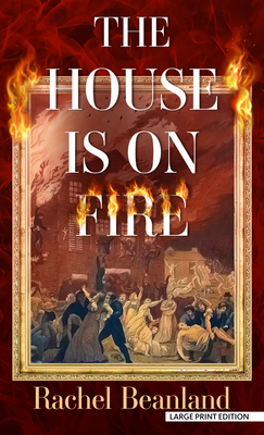The House Is on Fire By Rachel Beanland Cover Image