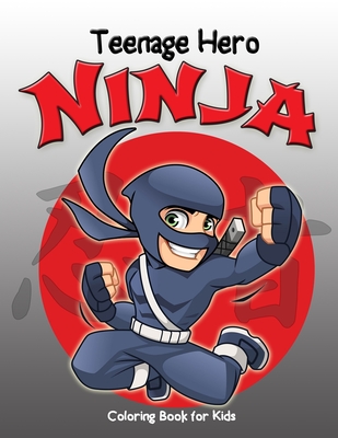 Teenage Hero Ninja Coloring Book for Kids: Loaded with Action Packed Illustrations of Fighting Ninja Heroes to Color. Great Gift for Girls & Boys of a By Jasmine Taylor Cover Image