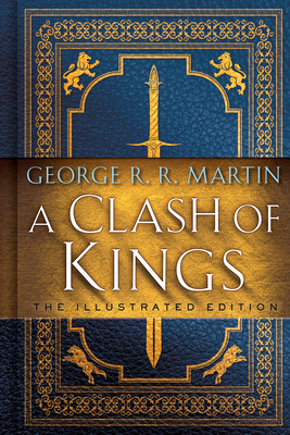 A Clash of Kings: The Illustrated Edition: A Song of Ice and Fire: Book Two (A Song of Ice and Fire Illustrated Edition #2) By George R. R. Martin, Lauren K. Cannon (Illustrator) Cover Image