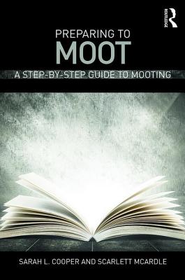 Preparing to Moot: A Step-By-Step Guide to Mooting By Sarah L. Cooper, Scarlett McArdle Cover Image