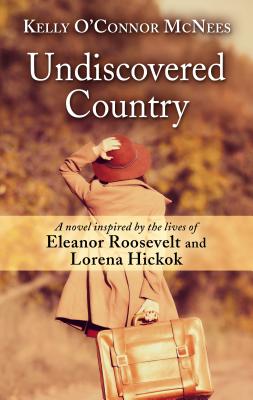 Undiscovered Country: A Novel Inspired by the Lives of Eleanor Roosevelt and Lorena Hickok Cover Image