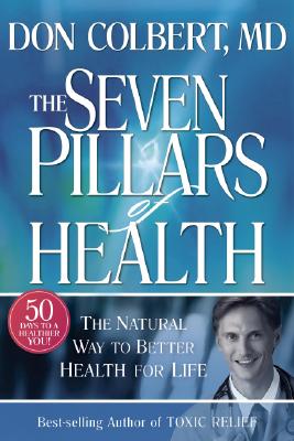 Seven Pillars of Health: The Natural Way to Better Health for Life By Don Colbert Cover Image