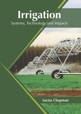 Irrigation: Systems, Technology and Impacts By Lucias Chapman (Editor) Cover Image