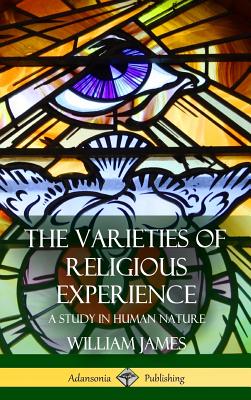 The Varieties of Religious Experience: A Study in Human Nature (Hardcover) Cover Image