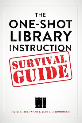 The One-Shot Library Instruction Survival Guide By Heidi E. Buchanan, Beth a. McDonough Cover Image