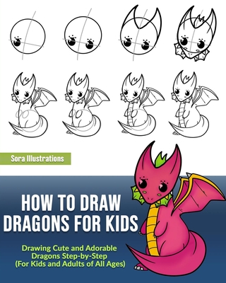 How to Draw Dragons for Kids: Easy and Fun Drawing Book for Kids Age 6-8 [Book]