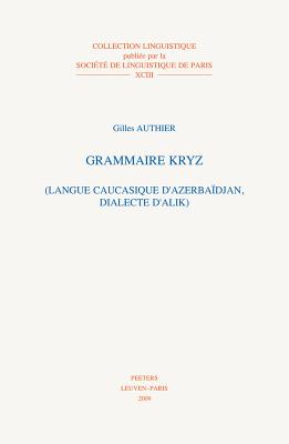 Grammaire Kryz: (Langue Caucasique D'Azerbaidjan, Dialecte D'Alik) (Collection Linguistique Publiee Par la Societe de Linguistique de Paris #93) Cover Image