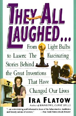 They All Laughed...: From Light Bulbs to Lasers: The Fascinating Stories Behind the Great Inventions Cover Image