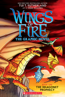 Wings of Fire: The Dragonet Prophecy: A Graphic Novel (Wings of Fire Graphic Novel #1): The Graphic Novel By Tui T. Sutherland, Mike Holmes (Illustrator) Cover Image